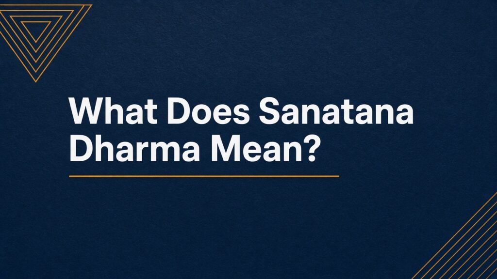 What Does Sanatana Dharma Mean? The Two Senses Worth Keeping Apart