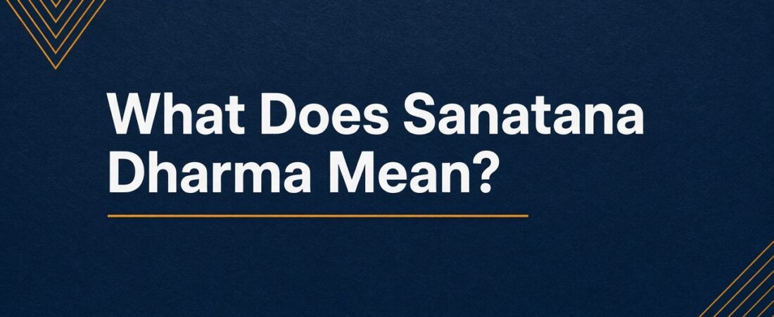 What Does Sanatana Dharma Mean? The Two Senses Worth Keeping Apart